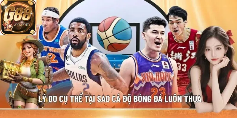 Lý do cụ thể tại sao cá độ bóng đá luôn thua