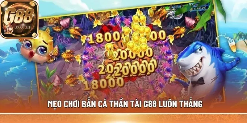 Mẹo chơi Bắn Cá Thần Tài G88 luôn thắng