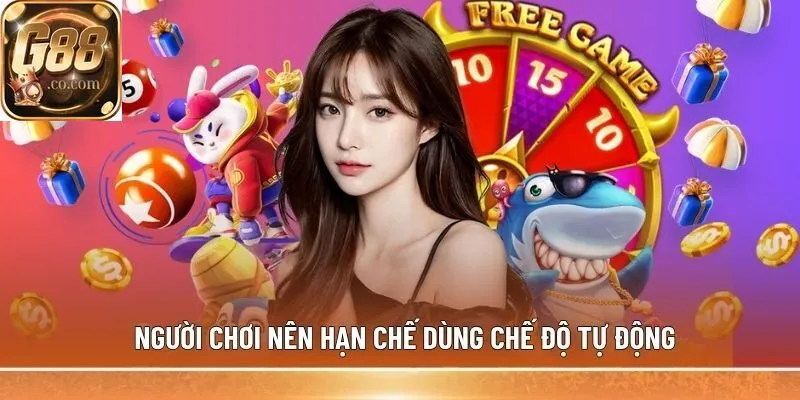 Người chơi nên hạn chế dùng chế độ tự động