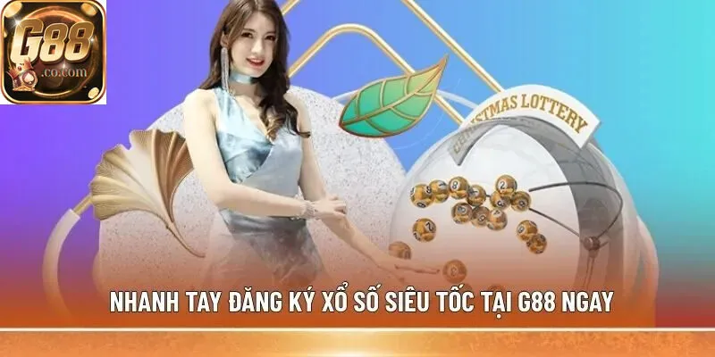 Nhanh tay đăng ký Xổ Số Siêu Tốc tại G88 ngay